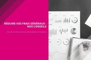 Comment réduire vos frais généraux
